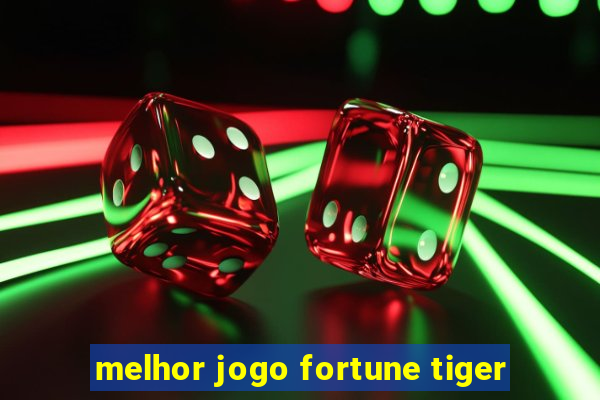 melhor jogo fortune tiger